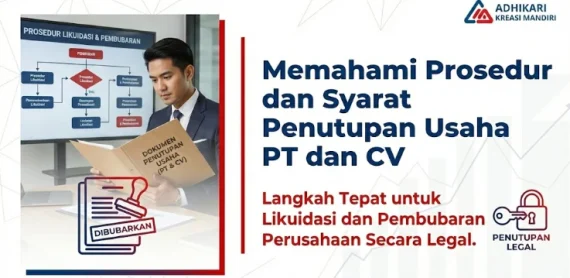 Memahami Prosedur dan Syarat Penutupan Usaha PT dan CV